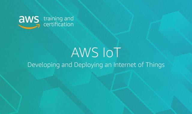 AWS IoT: Developing and Deploying an Internet of Things